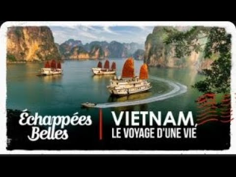 Échappées belles - Vietnam, le voyage d'une vie