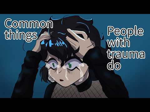 7 Common Things People with Trauma Do