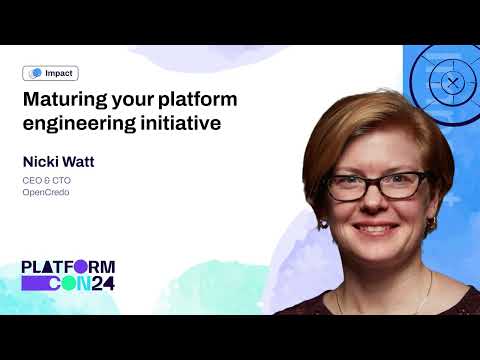 Maturing your platform engineering initiative - Nicki Watt   PlatformCon 2024