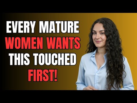 Every Mature Woman Wants This Touched First — But Men Don’t Know It