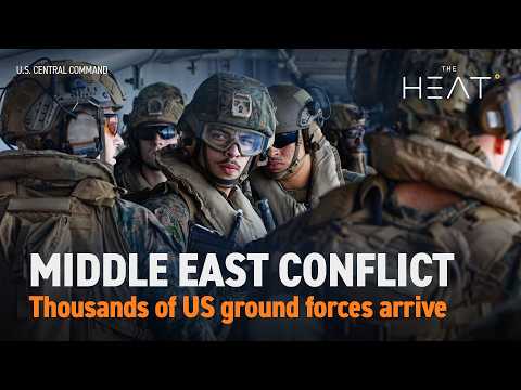 The Heat: Middle East Conflict | US ground forces arrive