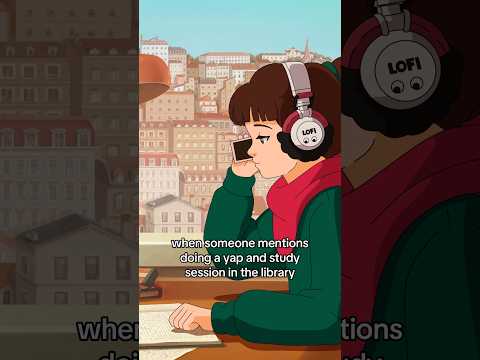 so, who’s down for a yap + study session in the library?