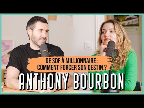 Anthony Bourbon, de SDF à millionnaire : comment forcer son destin ?