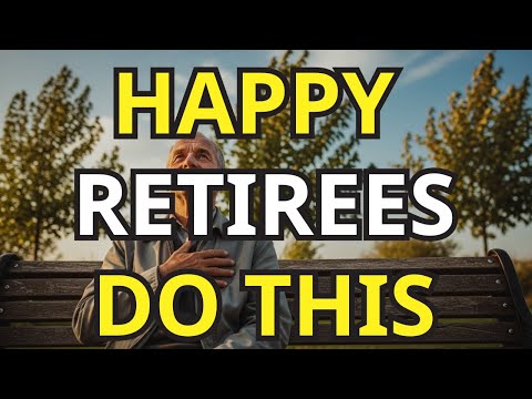 The First 7 Things Happy Retirees Do Differently