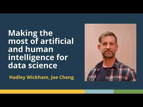 Making the most of artificial and human intelligence for data science (Hadley Wickham, Joe Cheng)