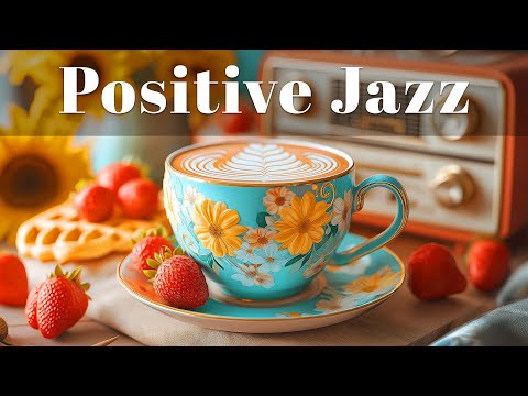 Positive Jazz Coffee – Relaxing Bossa Nova for Work & Study for Begin the Day