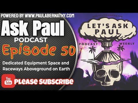 Let's Ask Paul | Episode 50 | Dedicated Equipment Space and Raceways Aboveground on Earth
