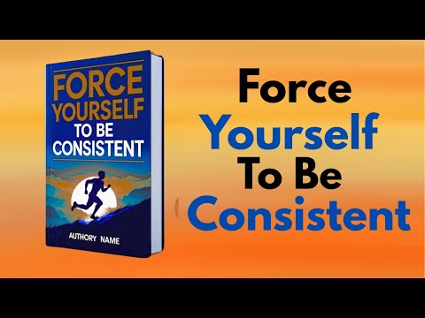 Force Yourself to Be Consistent  (Audiobook)