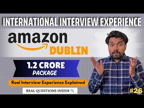 How To Crack Amazon Dublin SDE Interview 🌍 | First INTERNATIONAL SDE Interview for ₹1.2 Cr Package!