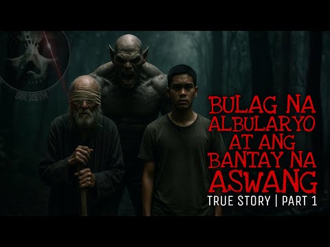 BULAG NA ALBULARYO AT ANG BANTAY NA ASWANG 1 | True Story