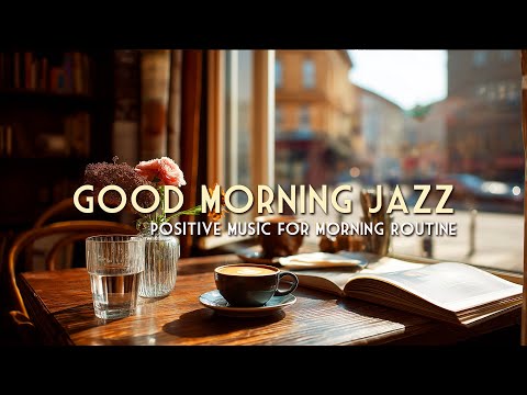 Good Morning Jazz 🥐☀️ Positive Music for Breakfast & Morning Routine