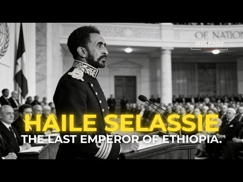 Haile Selassie - The Last Emperor of Ethiopia (History)