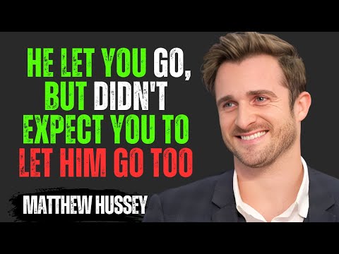 He Let You Go, But Didn't Expect You To Let Him Go Too | Matthew Hussey Motivational Speech