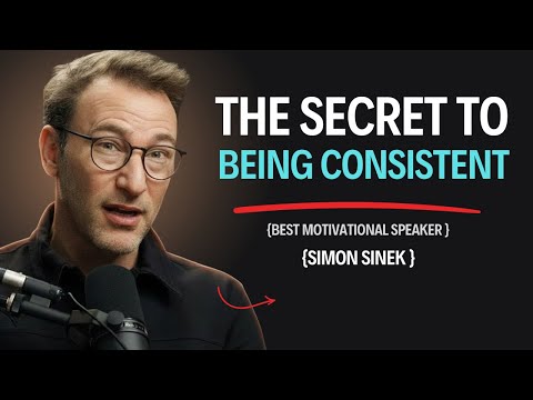 Force Yourself to Be Consistent – Simon Sinek’s Proven Method