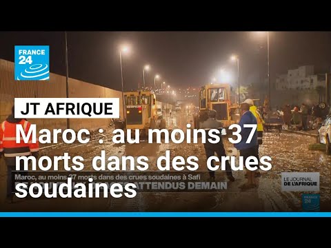 Au moins 37 morts dans des crues soudaines à Safi, de nouveaux orages attendus mardi • FRANCE 24