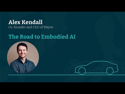 Alex Kendall: The Road to Embodied AI