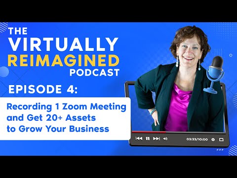 Recording 1 Zoom Meeting and Get 20+ Assets to Grow Your Business - Ep. 4