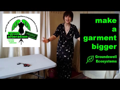 PROJECT ALTERATION Making a dress (any garment !) BIGGER (LIVING THE DREAM) / Groundswell Ecosystems