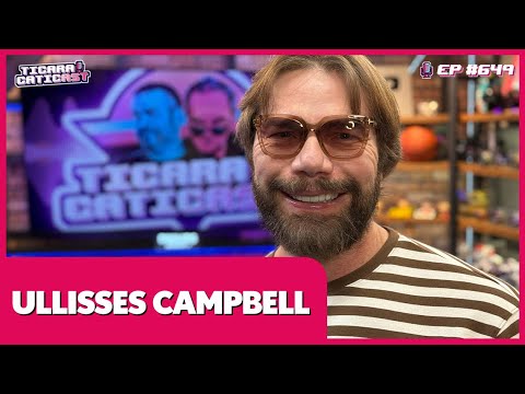 ULLISSES CAMPBELL - TICARACATICAST | EP 649