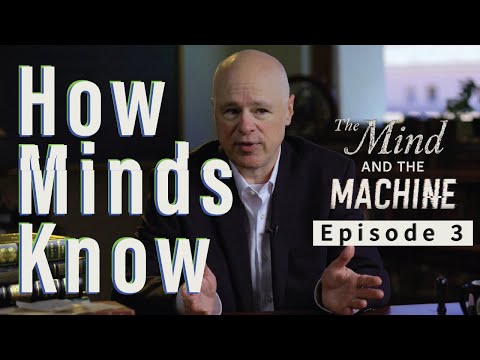 How Minds Know - The Mind and the Machine: Episode 3