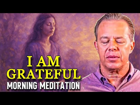 Dr. Joe Dispenza - I AM GRATEFUL: Guided Morning Meditation to Attract Peace, Power & Prosperity