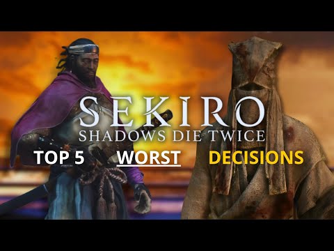 Top 5 worst decisions you can make in Sekiro Shadows Die Twice