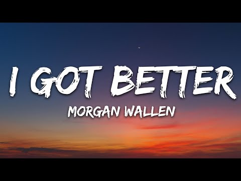 Morgan Wallen - I Got Better (Lyrics)