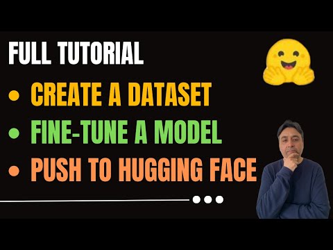 Full Tutorial to Create a Dataset, a Fine-Tuned Model, and Push to Hugging Face