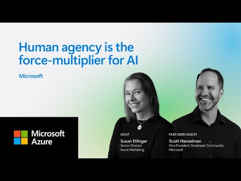 Human agency is the force-multiplier for AI | Scott Hanselman, Microsoft
