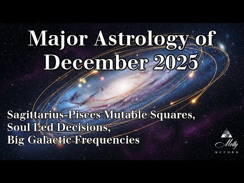 Major Astrology of December 2025 ~ Mutable Squares, Neptune Direct, Galactic Frequencies