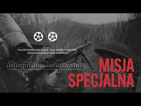 Polska Kompania braci, czyli krótka historia komandosów Smrokowskiego | MISJA SPECJALNA