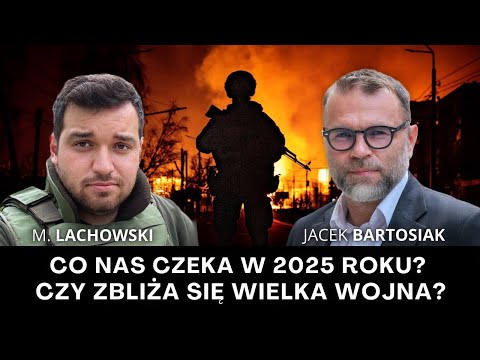 Co nas czeka w 2025 roku? Czy zbliża się wielka wojna? Jacek Bartosiak i M. Lachowski.