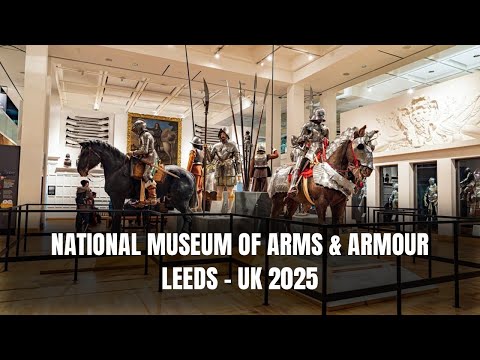 National Museum of Arms & Armour Leeds | Historic Weapons & Armour Collection Tour 2025