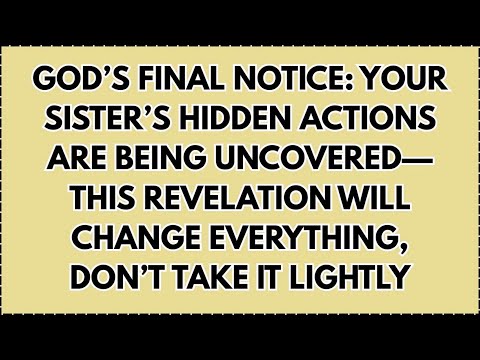 GOD’S FINAL NOTICE: YOUR SISTER’S HIDDEN ACTIONS ARE BEING UNCOVERED—THIS REVELATION WILL...