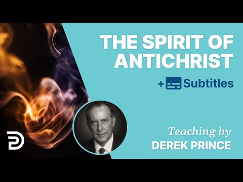 The Spirit Of Antichrist | Derek Prince The Enemies We Face 3
