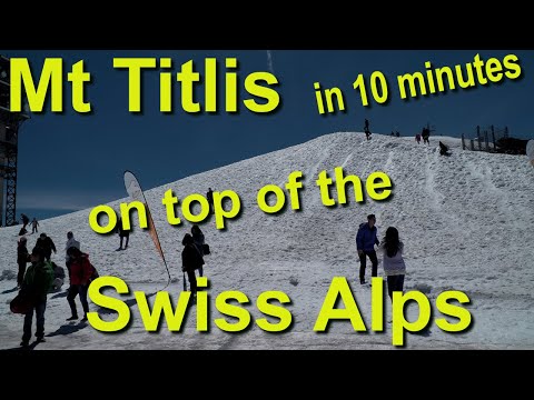 Mt Titlis Switzerland in 10 minutes