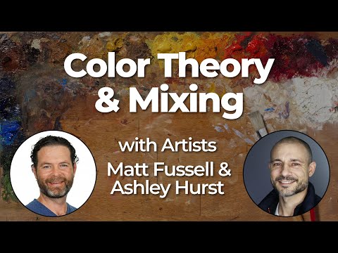 Color Theory and Mixing with Artists Matt Fussell and Ashley Hurst