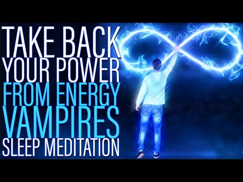 Take Back Your Power from Energy Vampires - Sleep Meditation