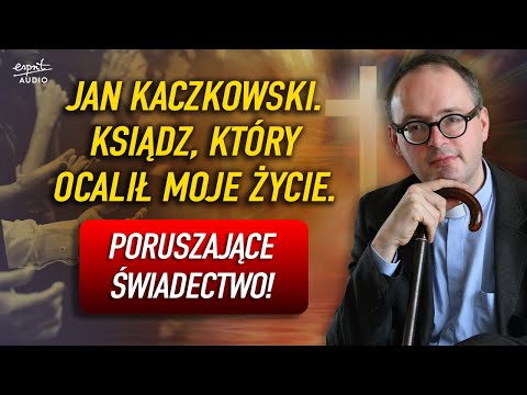 KS. JAN KACZKOWSKI URATOWAŁ MOJE ŻYCIE! Mocne Świadectwo I Podcast