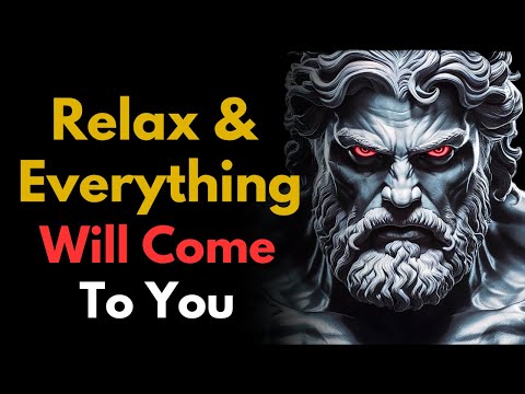 Relax And You Will Manifest Everything You Want | STOICISM