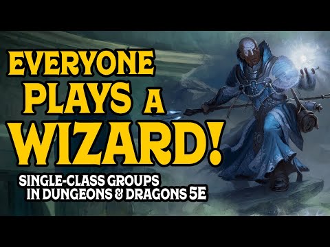 Everyone Plays a Wizard! Single Class Groups in D&D 5e