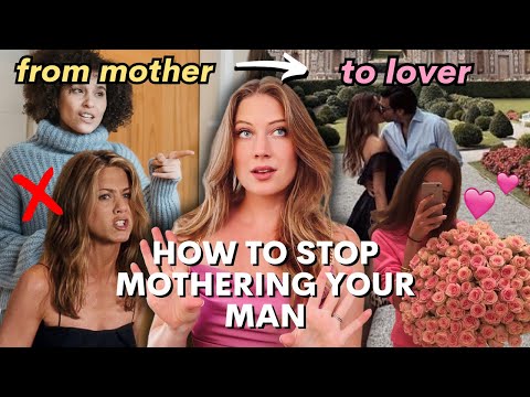 STOP MOTHERING YOUR MAN...it's destroying your relationship!!