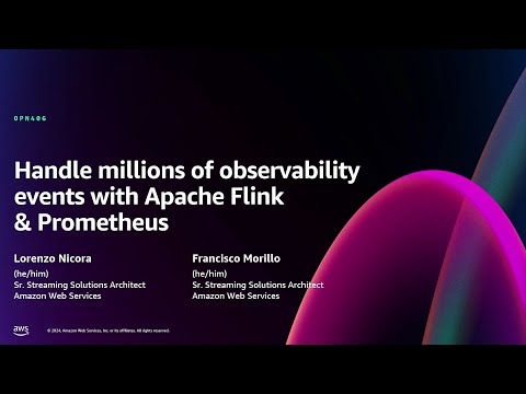 AWS re:Invent 2024 - Handle millions of observability events with Apache Flink & Prometheus (OPN406)