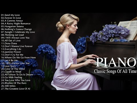 The Best Classic Relaxing Piano Love Songs Of All Time - 100 Most Famous Beautiful Piano Songs Ever