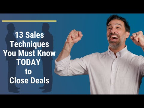 13 Sales Techniques You Must Know TODAY to Close Deals