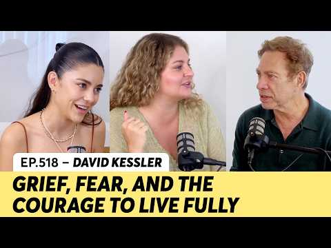 518. Grief, fear, and the courage to live fully | David Kessler