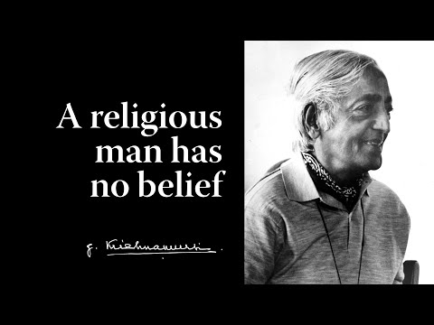 A religious man has no belief | Krishnamurti