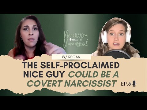 The Self Proclaimed Nice Guy Could Be A Covert Narcissist with Regan