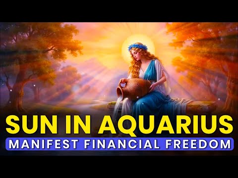 Sun in Aquarius: Manifest Financial Freedom & New Beginnings with the Aquarius Energy