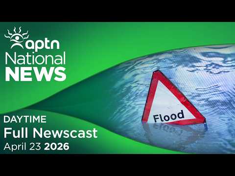 APTN National News: April 23, 2026